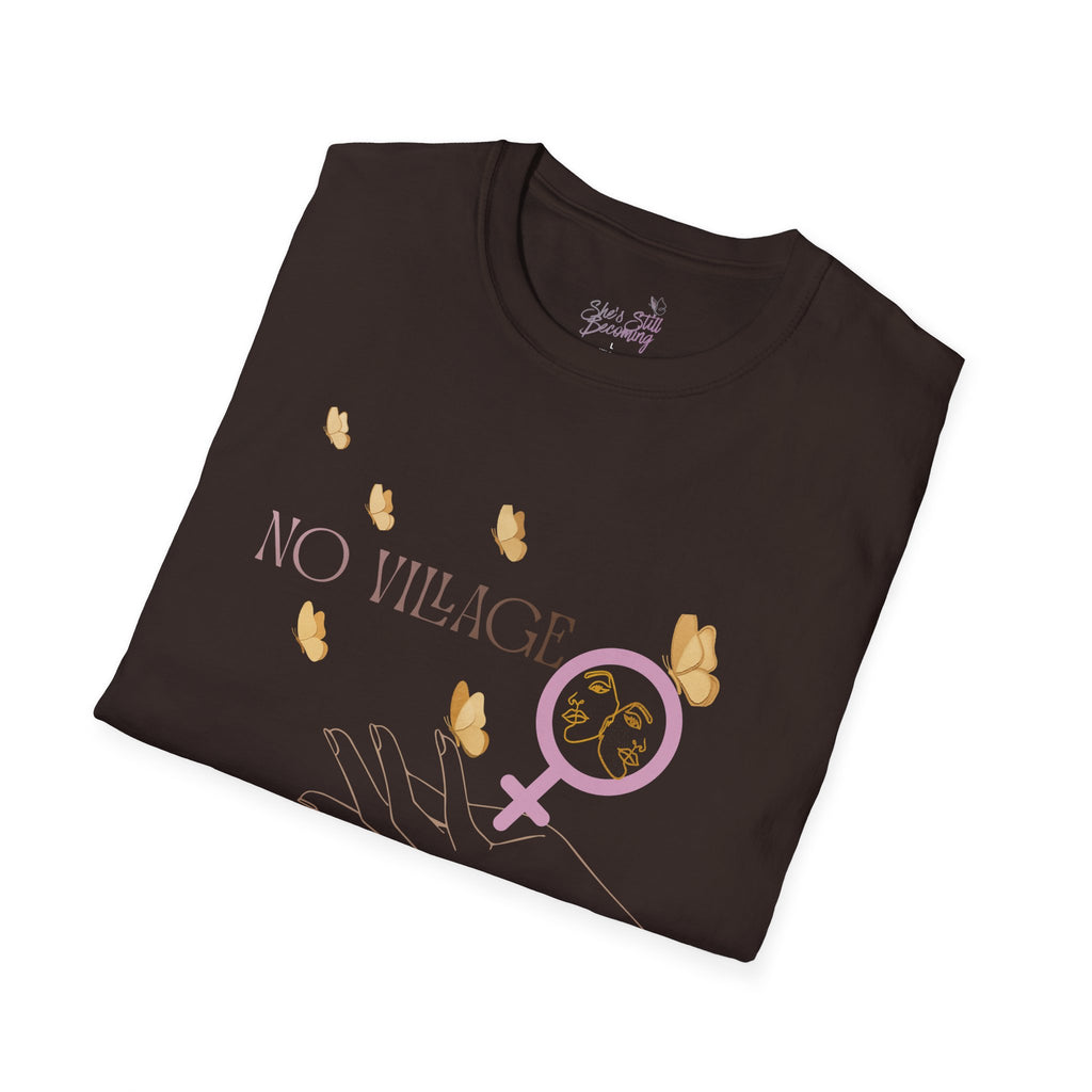 No Village. Still Did It.—She’s Still Becoming T‑Shirt