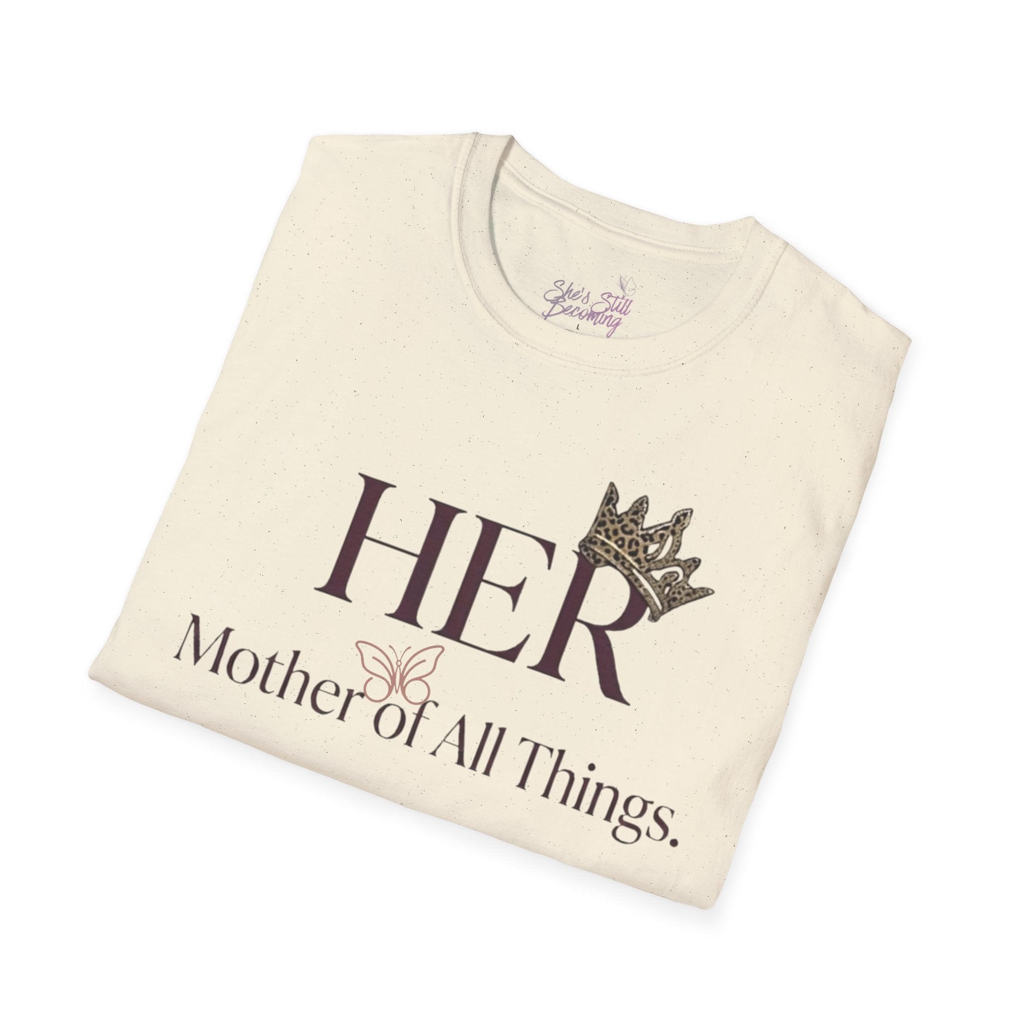 HER- Mother of All Things Tee | Mother's Day Shirt for Single MAMA's | Empowerment Graphic Tee