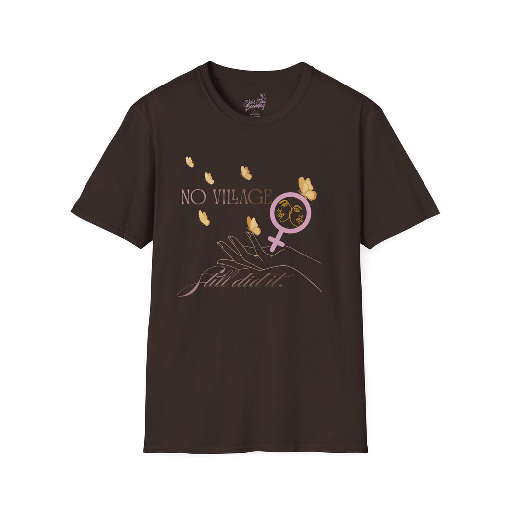 No Village. Still Did It.—She’s Still Becoming T‑Shirt