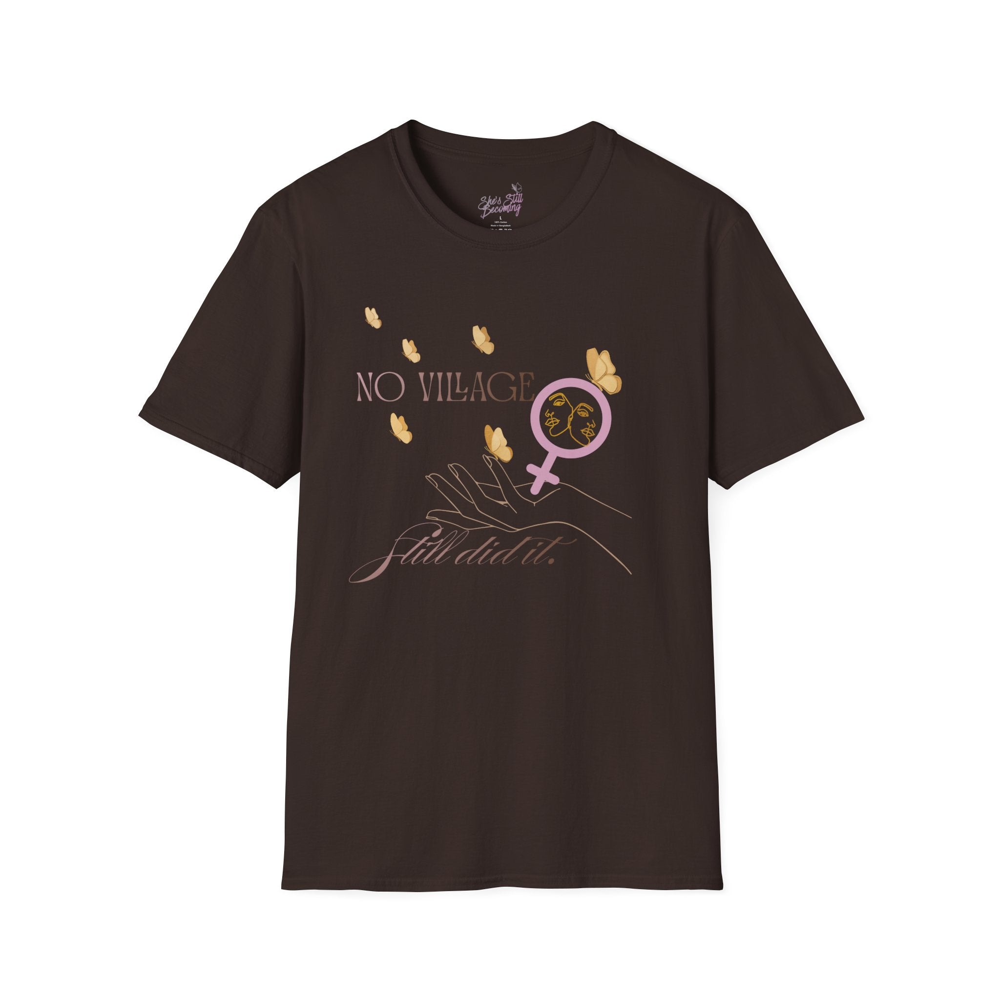 No Village. Still Did It.—She’s Still Becoming T‑Shirt