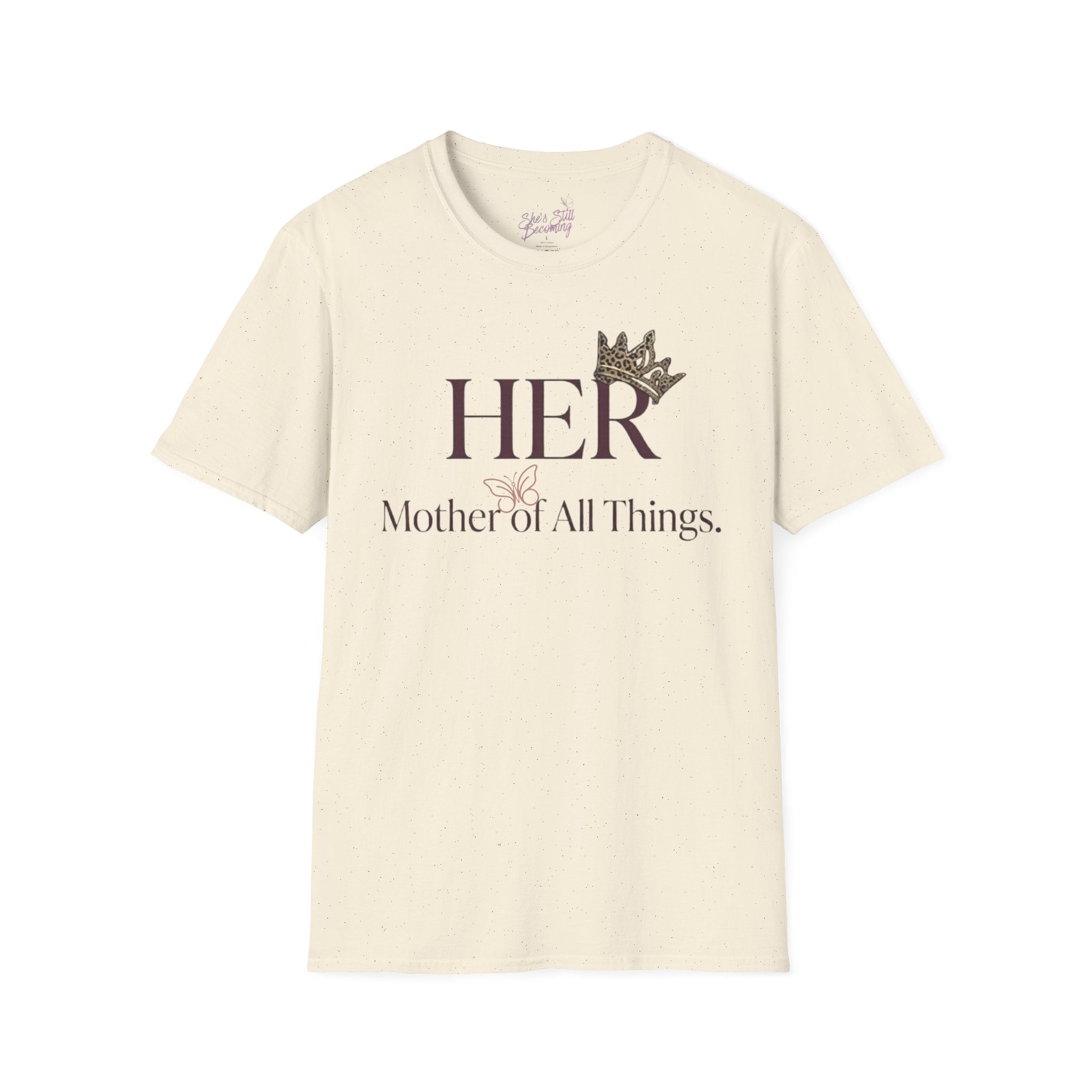 HER- Mother of All Things Tee | Mother's Day Shirt for Single MAMA's | Empowerment Graphic Tee