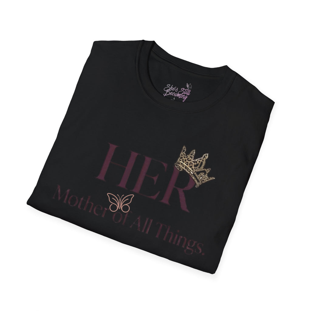 HER- Mother of All Things Tee | Mother's Day Shirt for Single MAMA's | Empowerment Graphic Tee