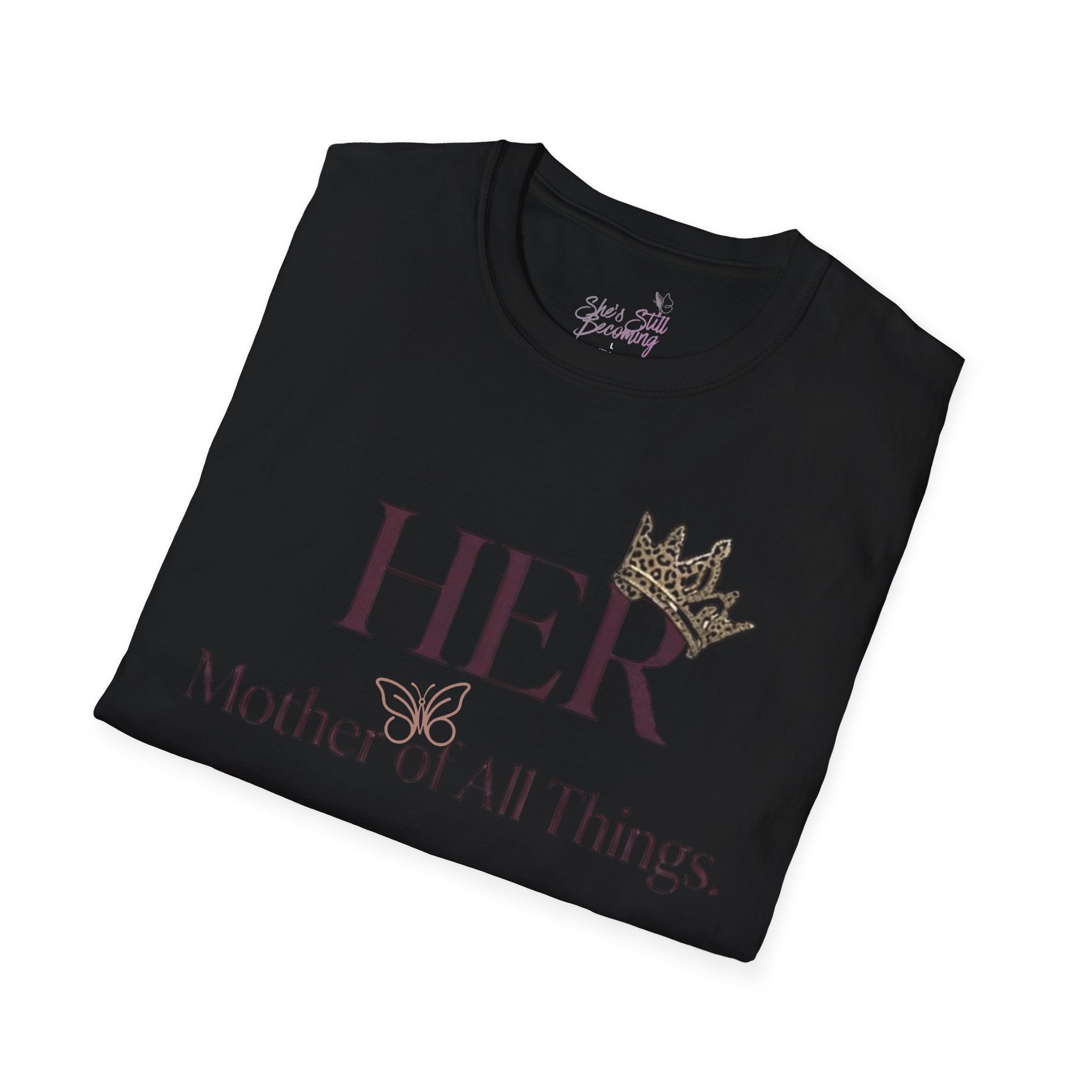 HER- Mother of All Things Tee | Mother's Day Shirt for Single MAMA's | Empowerment Graphic Tee