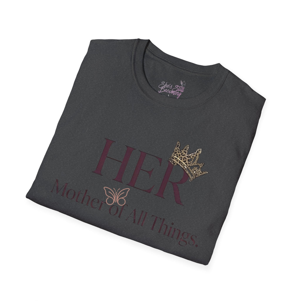 HER- Mother of All Things Tee | Mother's Day Shirt for Single MAMA's | Empowerment Graphic Tee