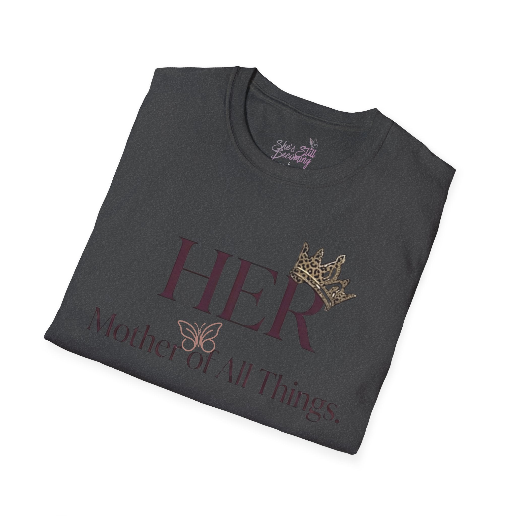 HER- Mother of All Things Tee | Mother's Day Shirt for Single MAMA's | Empowerment Graphic Tee