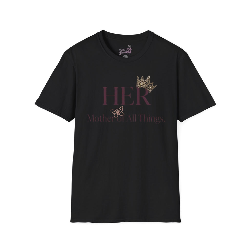 HER- Mother of All Things Tee | Mother's Day Shirt for Single MAMA's | Empowerment Graphic Tee